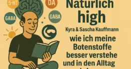 Natürlich high (Kyra & Sascha Kauffmann) – wie ich meine Botenstoffe besser verstehe und in den Alltag bringe